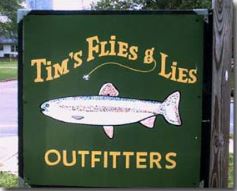 Tim's Flies and Lies Fly Fishing Fly Shop Outfitters